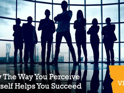 How The Way You Perceive Yourself Helps You Succeed